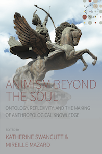Katherine Swancutt - Animism Beyond the Soul: Ontology, Reflexivity, and the Making of Anthropological Knowledge