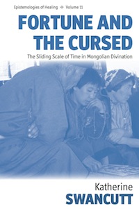 Katherine Swancutt - Fortune and the Cursed: The Sliding Scale of Time in Mongolian Divination